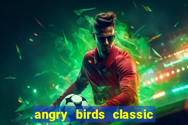 angry birds classic 1.0.0 apk